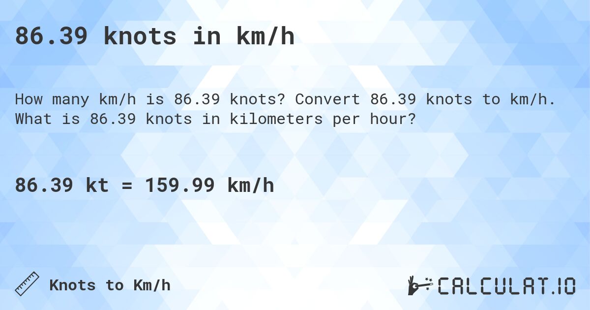 86.39 knots in km/h. Convert 86.39 knots to km/h. What is 86.39 knots in kilometers per hour?