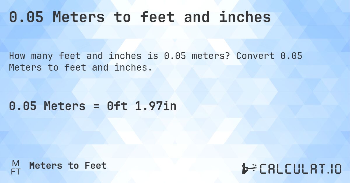 0.05 Meters to feet and inches. Convert 0.05 Meters to feet and inches.