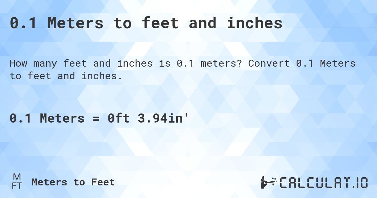 0.1 Meters to feet and inches. Convert 0.1 Meters to feet and inches.