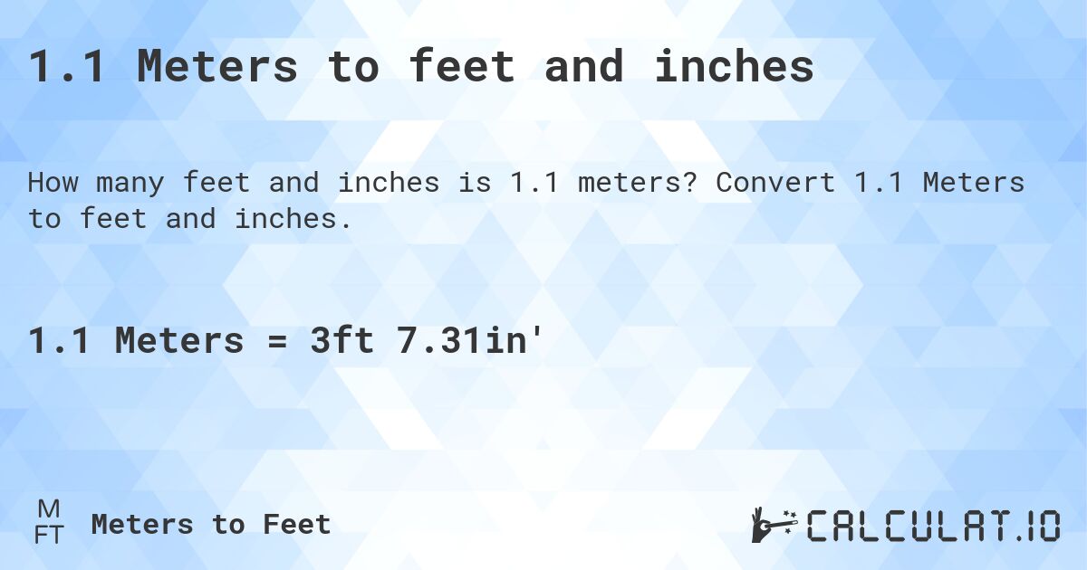 1.1 Meters to feet and inches. Convert 1.1 Meters to feet and inches.