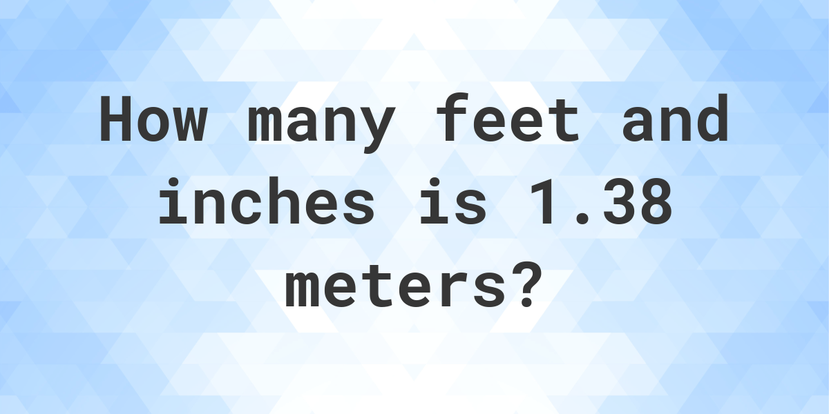 1-38-meters-to-feet-and-inches-calculatio