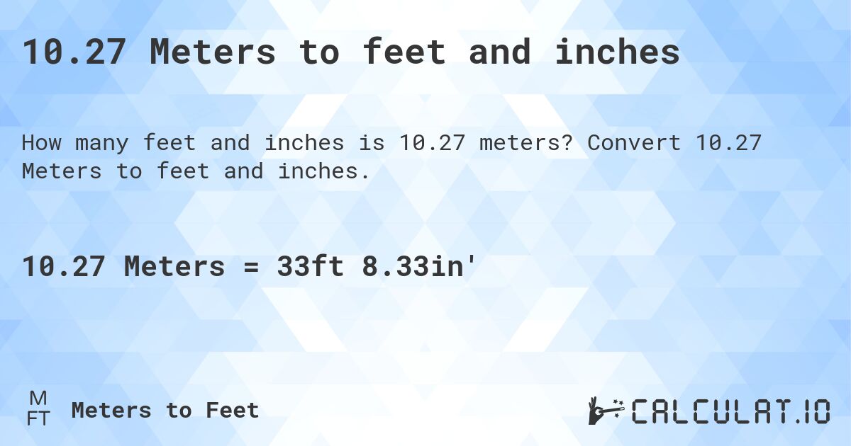 10.27 Meters to feet and inches. Convert 10.27 Meters to feet and inches.