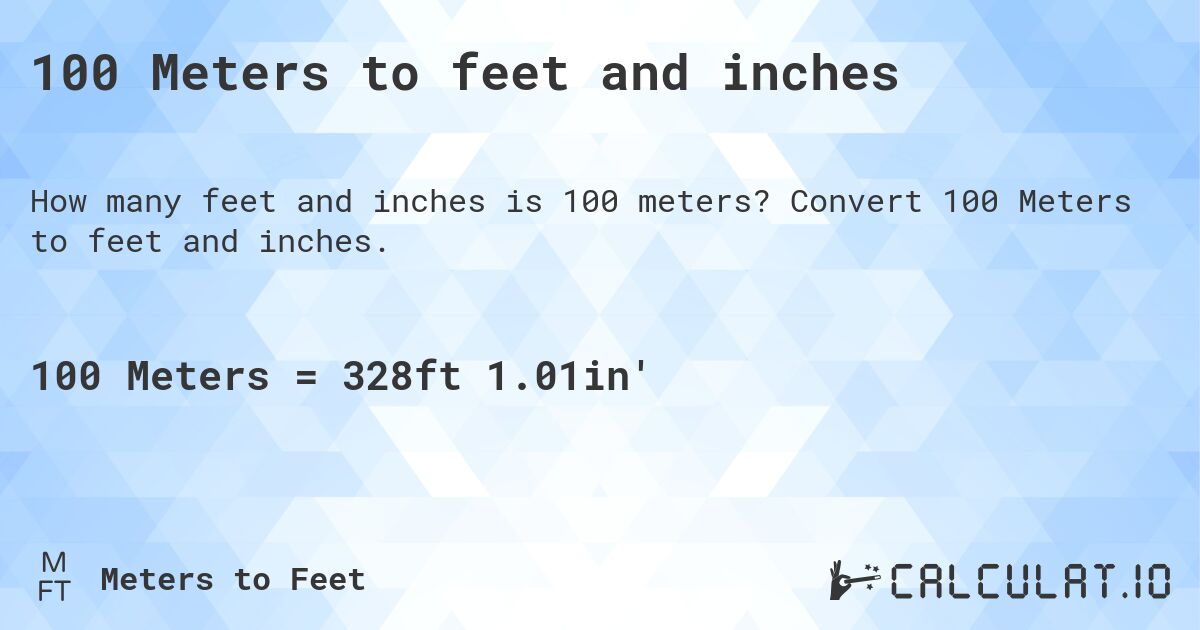 100 Meters to feet and inches. Convert 100 Meters to feet and inches.