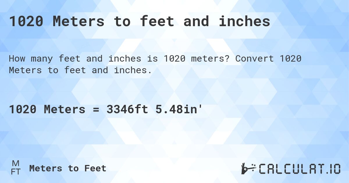 1020 Meters to feet and inches. Convert 1020 Meters to feet and inches.