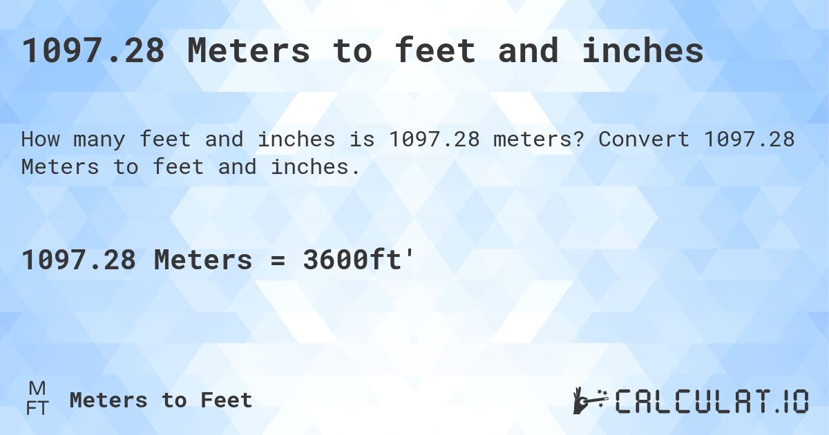 1097.28 Meters to feet and inches. Convert 1097.28 Meters to feet and inches.