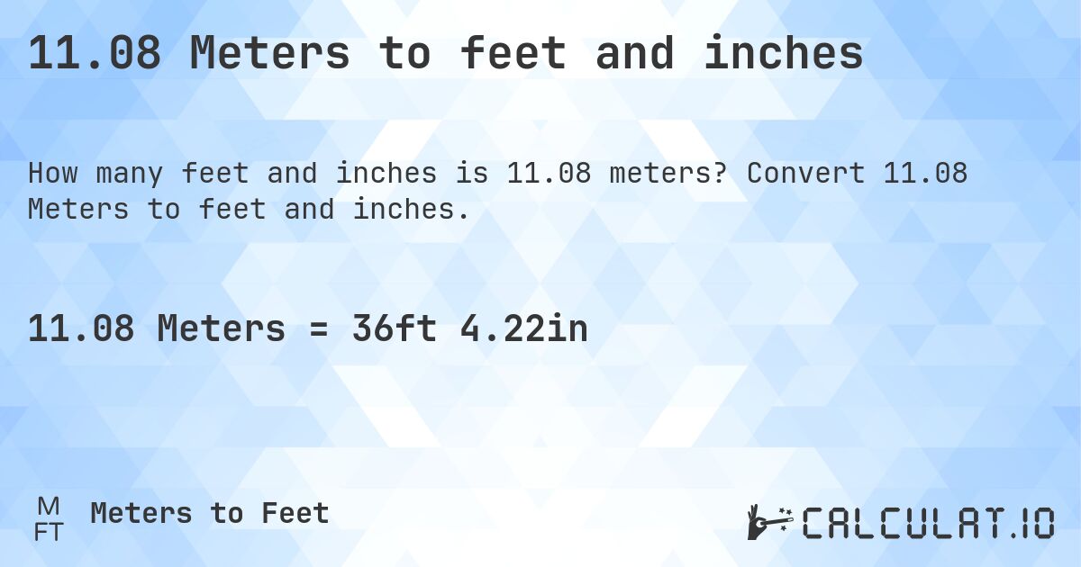 11.08 Meters to feet and inches. Convert 11.08 Meters to feet and inches.