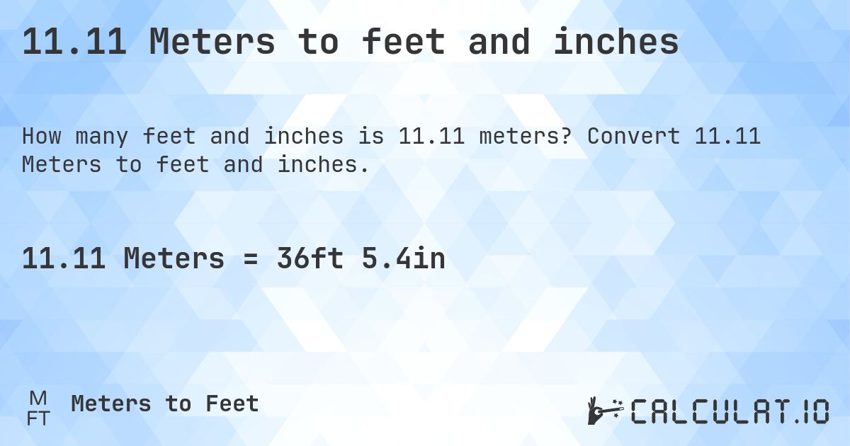 11.11 Meters to feet and inches. Convert 11.11 Meters to feet and inches.