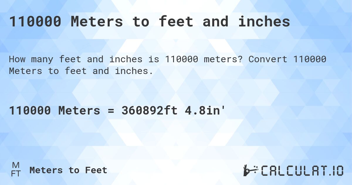 110000 Meters to feet and inches. Convert 110000 Meters to feet and inches.