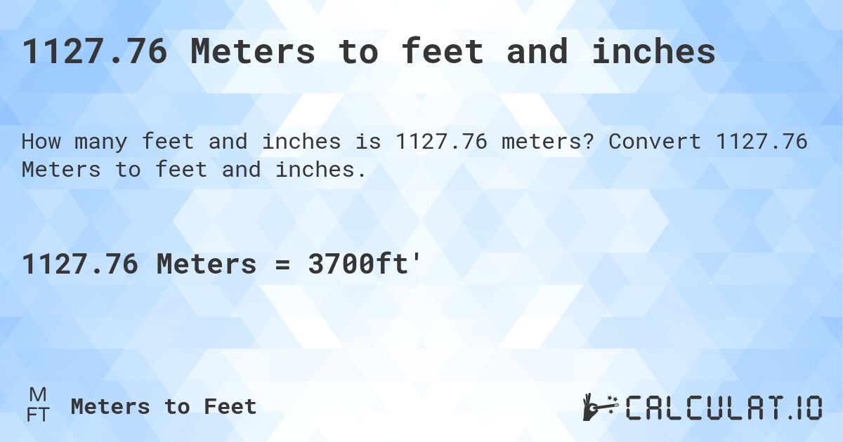 1127.76 Meters to feet and inches. Convert 1127.76 Meters to feet and inches.