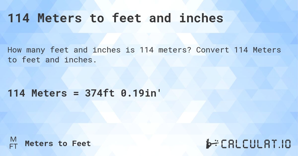 114 Meters to feet and inches. Convert 114 Meters to feet and inches.