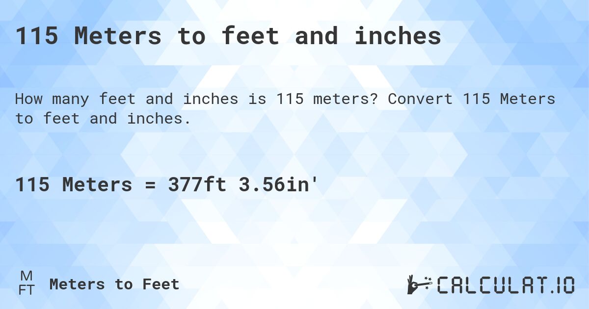 115 Meters to feet and inches. Convert 115 Meters to feet and inches.