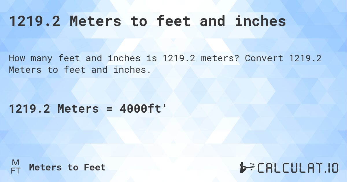 1219.2 Meters to feet and inches. Convert 1219.2 Meters to feet and inches.