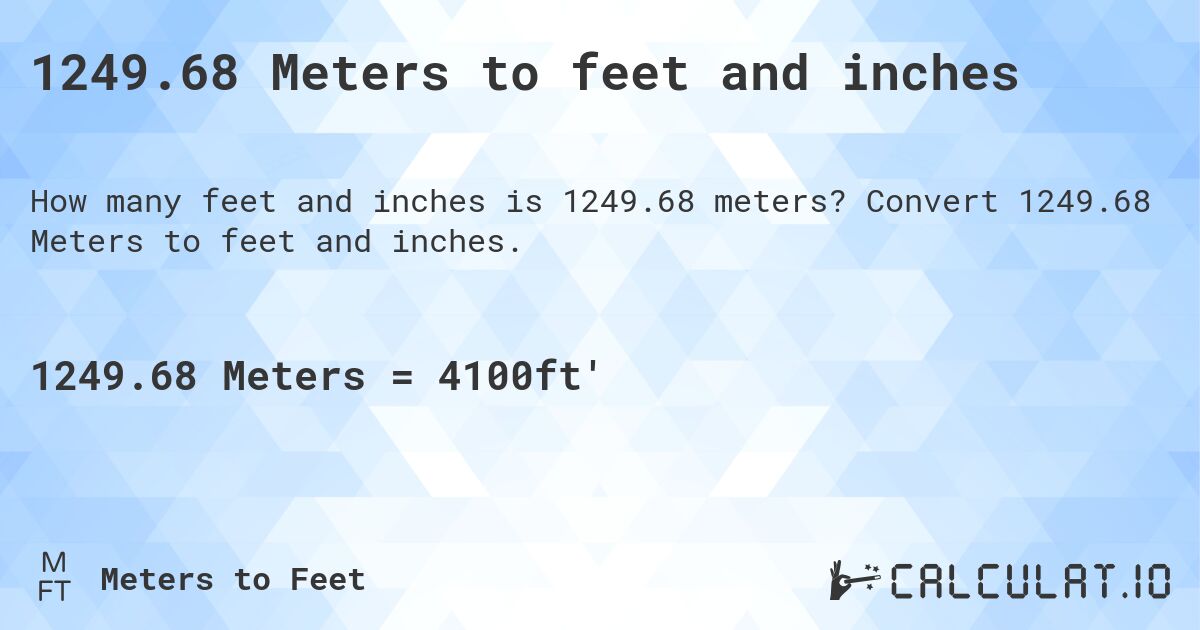 1249.68 Meters to feet and inches. Convert 1249.68 Meters to feet and inches.