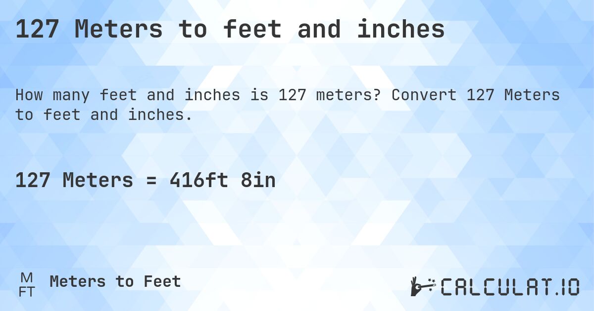 127 Meters to feet and inches. Convert 127 Meters to feet and inches.