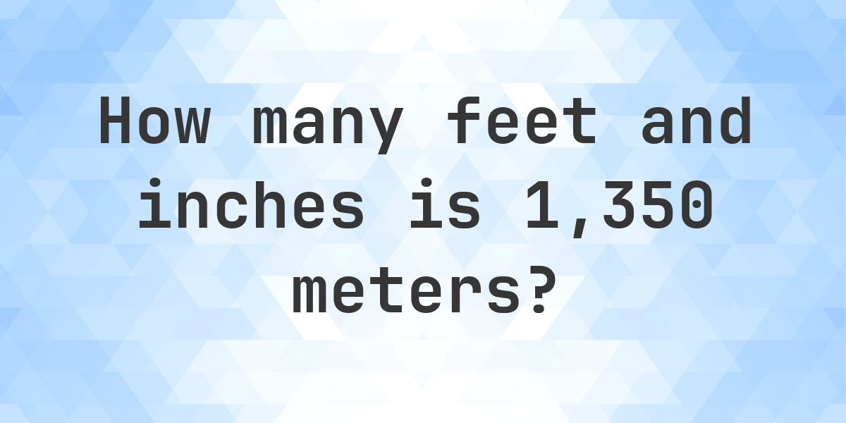 1350 Meters to feet and inches - Calculatio