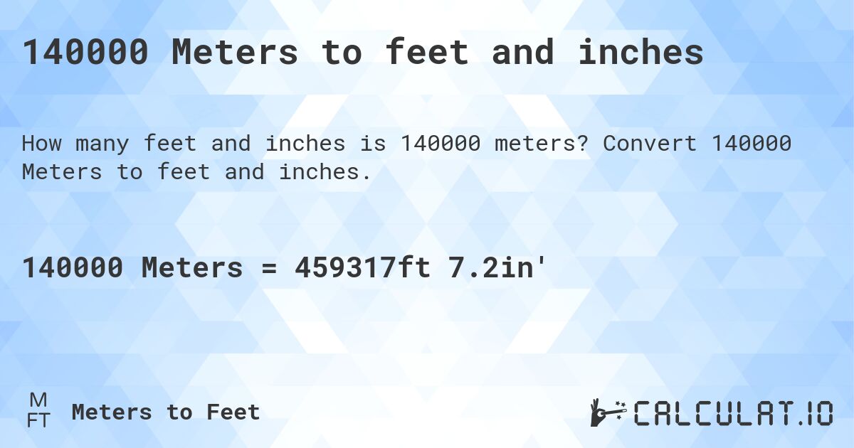 140000 Meters to feet and inches. Convert 140000 Meters to feet and inches.