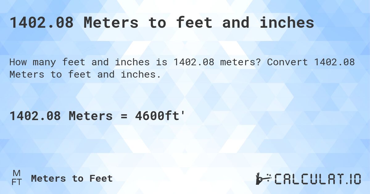 1402.08 Meters to feet and inches. Convert 1402.08 Meters to feet and inches.