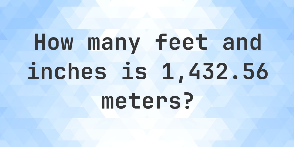 1432.56 Meters to feet and inches - Calculatio