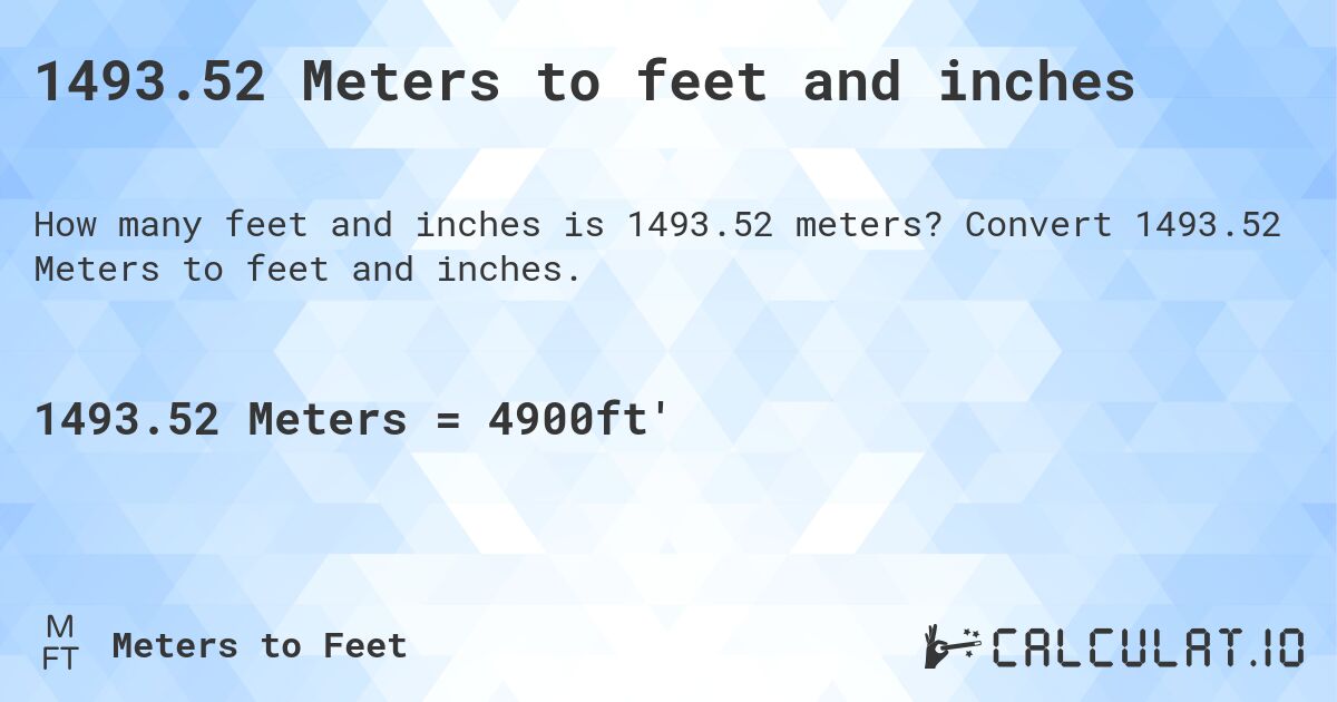 1493.52 Meters to feet and inches. Convert 1493.52 Meters to feet and inches.