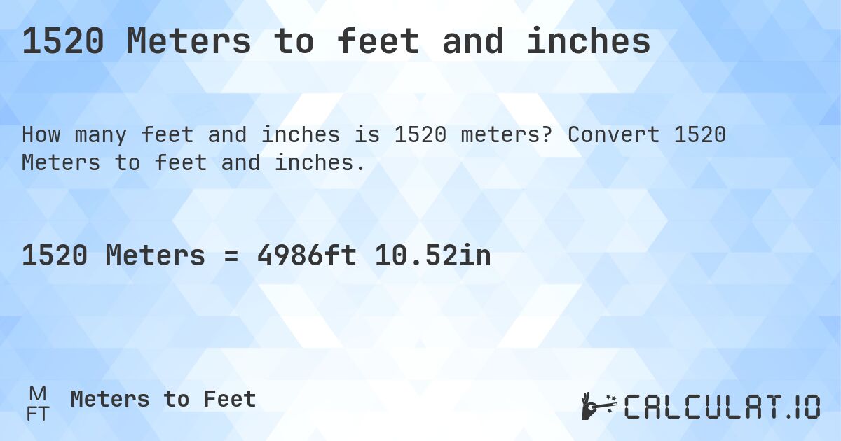1520 Meters to feet and inches. Convert 1520 Meters to feet and inches.