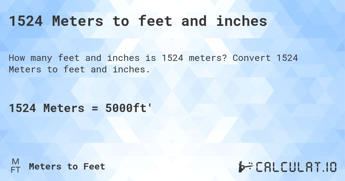 1524 Meters to feet and inches. Convert 1524 Meters to feet and inches.