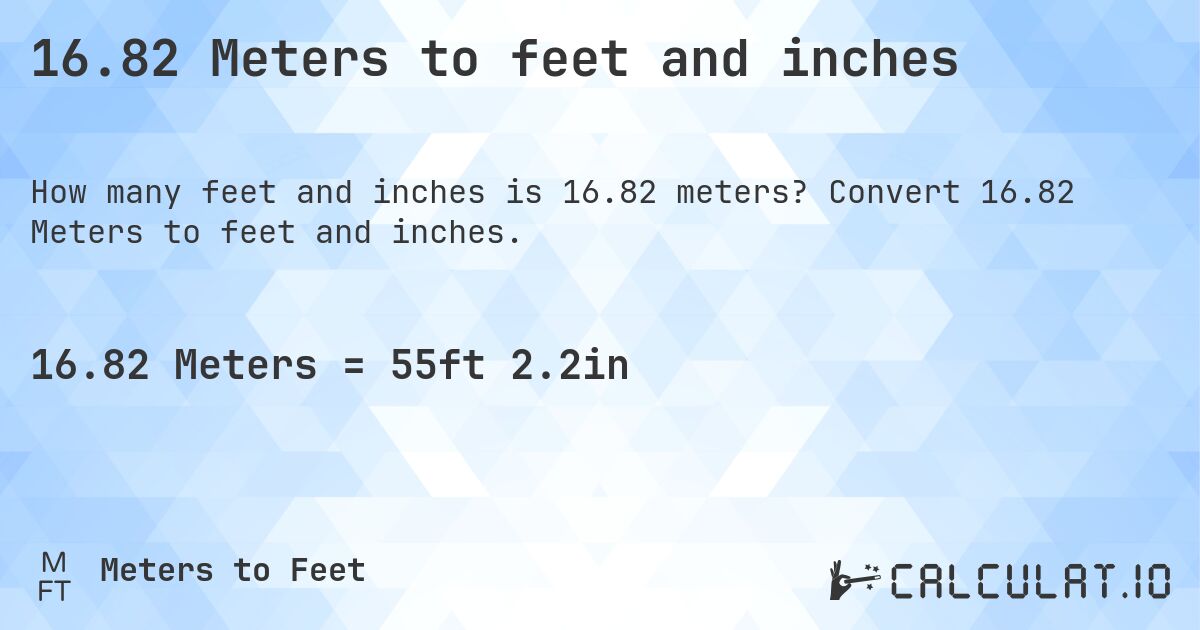 16.82 Meters to feet and inches. Convert 16.82 Meters to feet and inches.