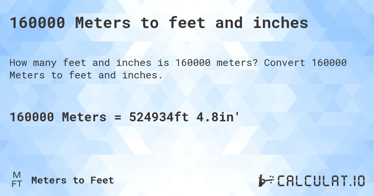 160000 Meters to feet and inches. Convert 160000 Meters to feet and inches.