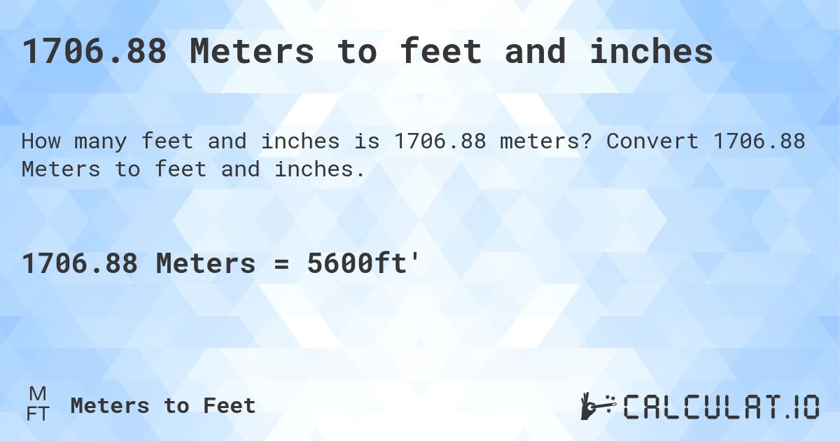 1706.88 Meters to feet and inches. Convert 1706.88 Meters to feet and inches.