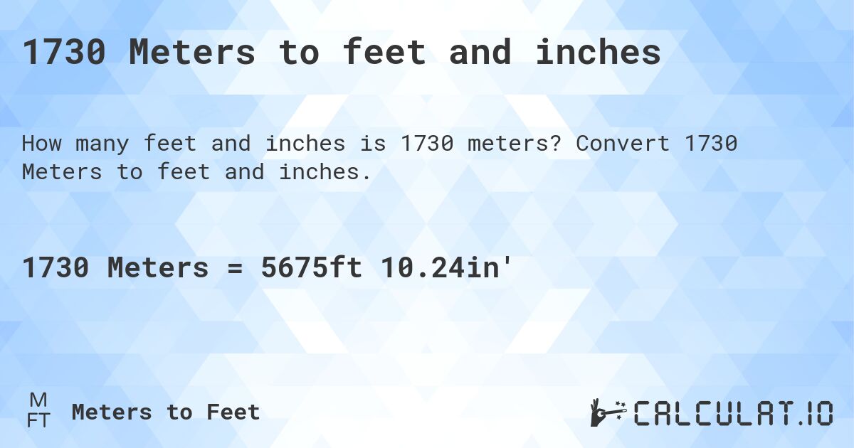 1730 Meters to feet and inches. Convert 1730 Meters to feet and inches.