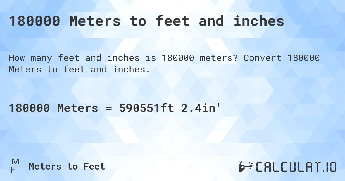 180000 Meters to feet and inches. Convert 180000 Meters to feet and inches.