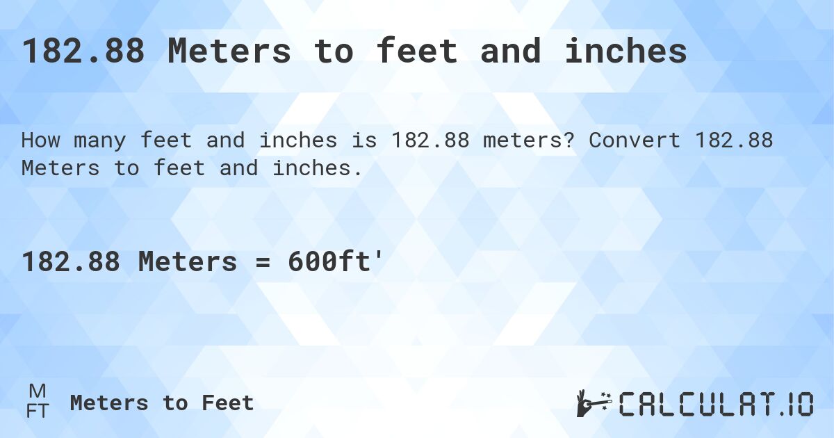 182.88 Meters to feet and inches. Convert 182.88 Meters to feet and inches.