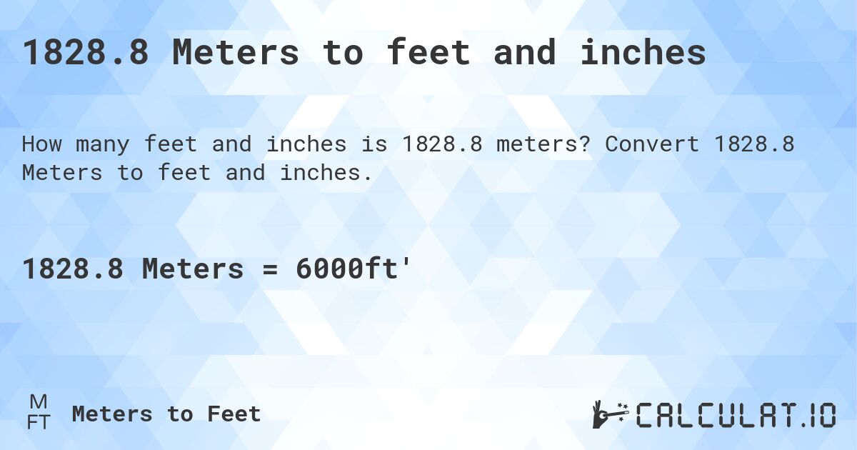 1828.8 Meters to feet and inches. Convert 1828.8 Meters to feet and inches.