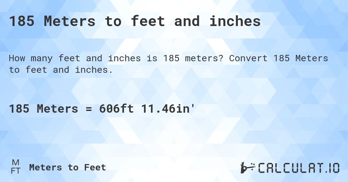 185 Meters to feet and inches. Convert 185 Meters to feet and inches.