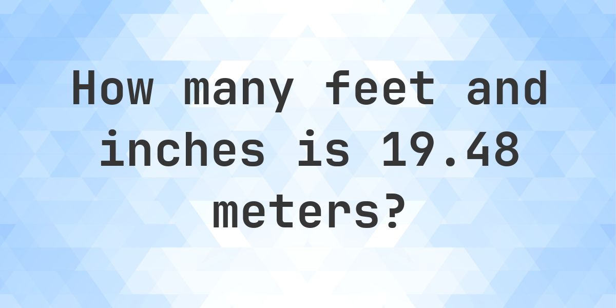 48 Inches 19.48 Meters to feet and inches - Calculatio
