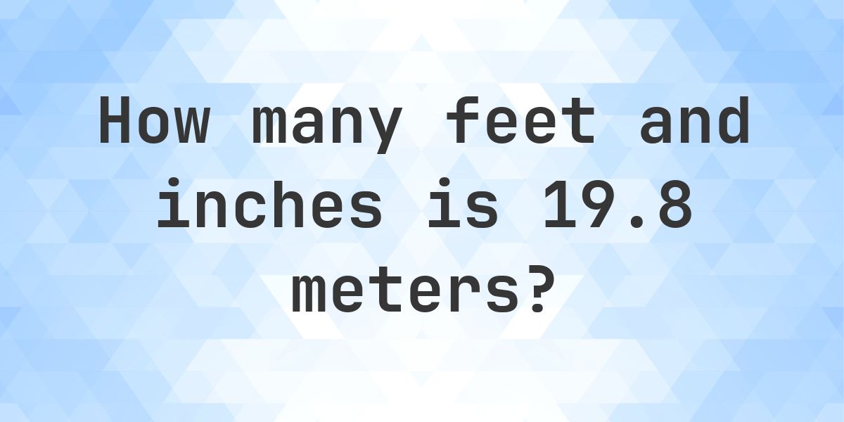 19.8 Meters to feet and inches - Calculatio