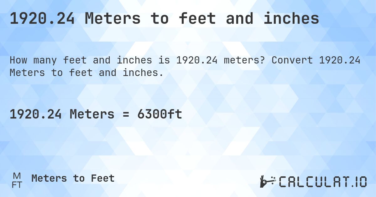 1920.24 Meters to feet and inches. Convert 1920.24 Meters to feet and inches.