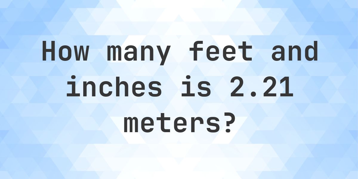 2.21 Meters to feet and inches - Calculatio
