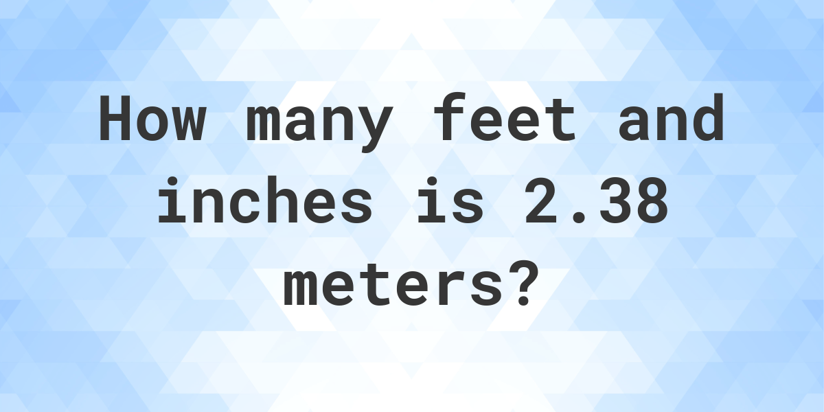 2-38-meters-to-feet-and-inches-calculatio