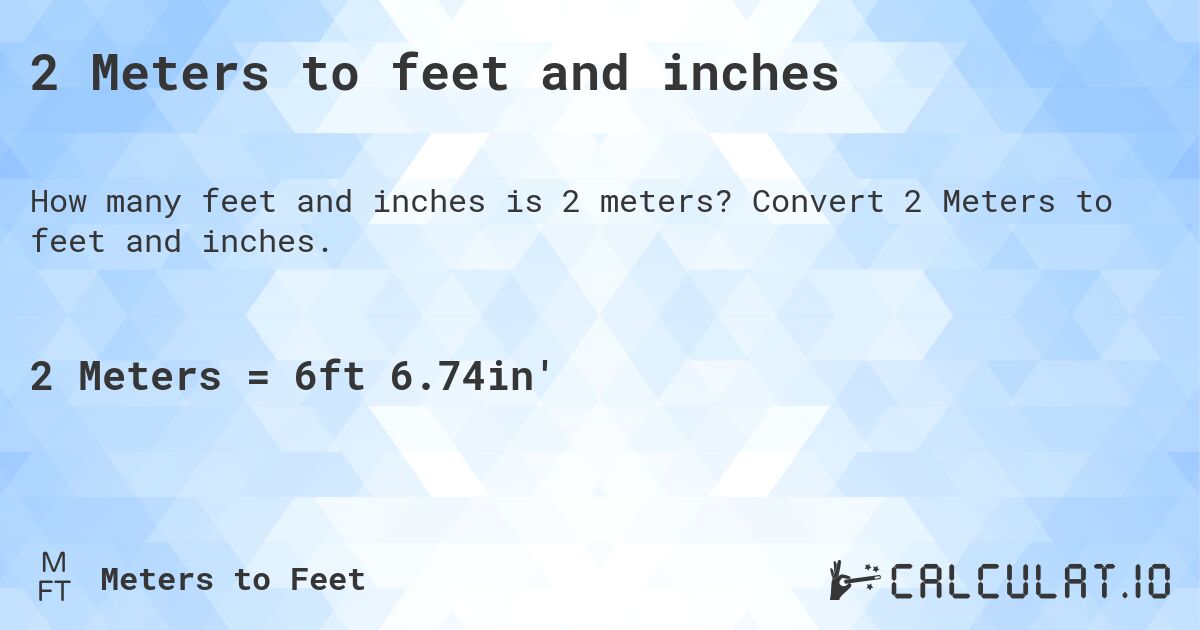 2 Meters to feet and inches. Convert 2 Meters to feet and inches.