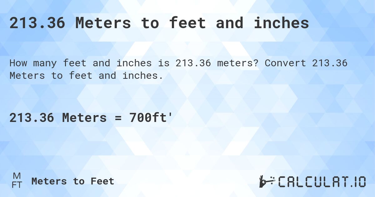213.36 Meters to feet and inches. Convert 213.36 Meters to feet and inches.