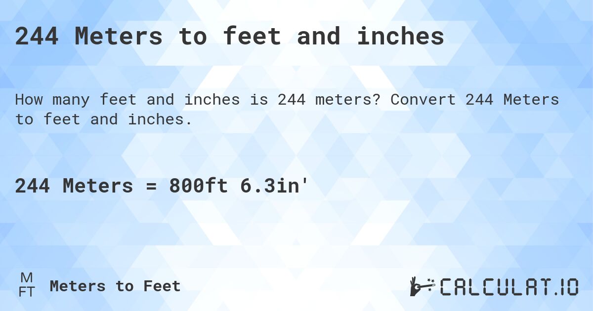 244 Meters to feet and inches. Convert 244 Meters to feet and inches.