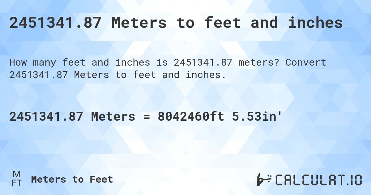 2451341.87 Meters to feet and inches. Convert 2451341.87 Meters to feet and inches.
