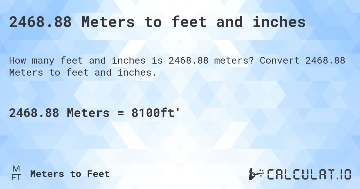 2468.88 Meters to feet and inches. Convert 2468.88 Meters to feet and inches.