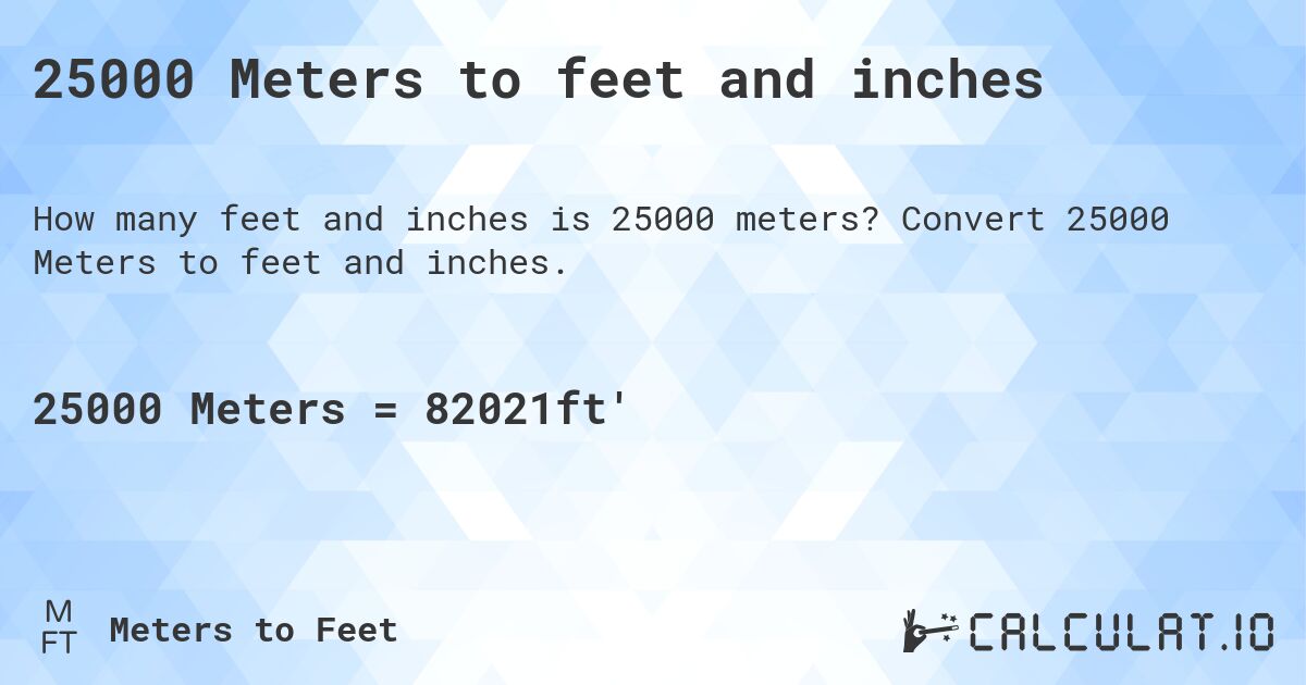 25000 Meters to feet and inches. Convert 25000 Meters to feet and inches.