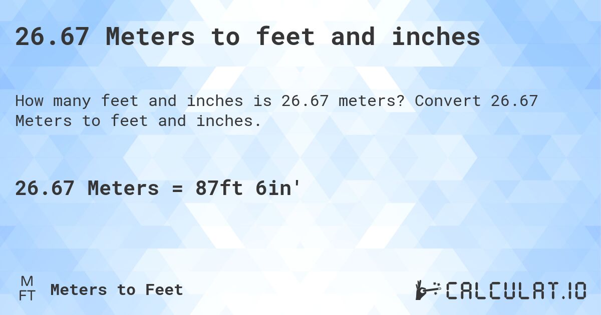 26.67 Meters to feet and inches. Convert 26.67 Meters to feet and inches.