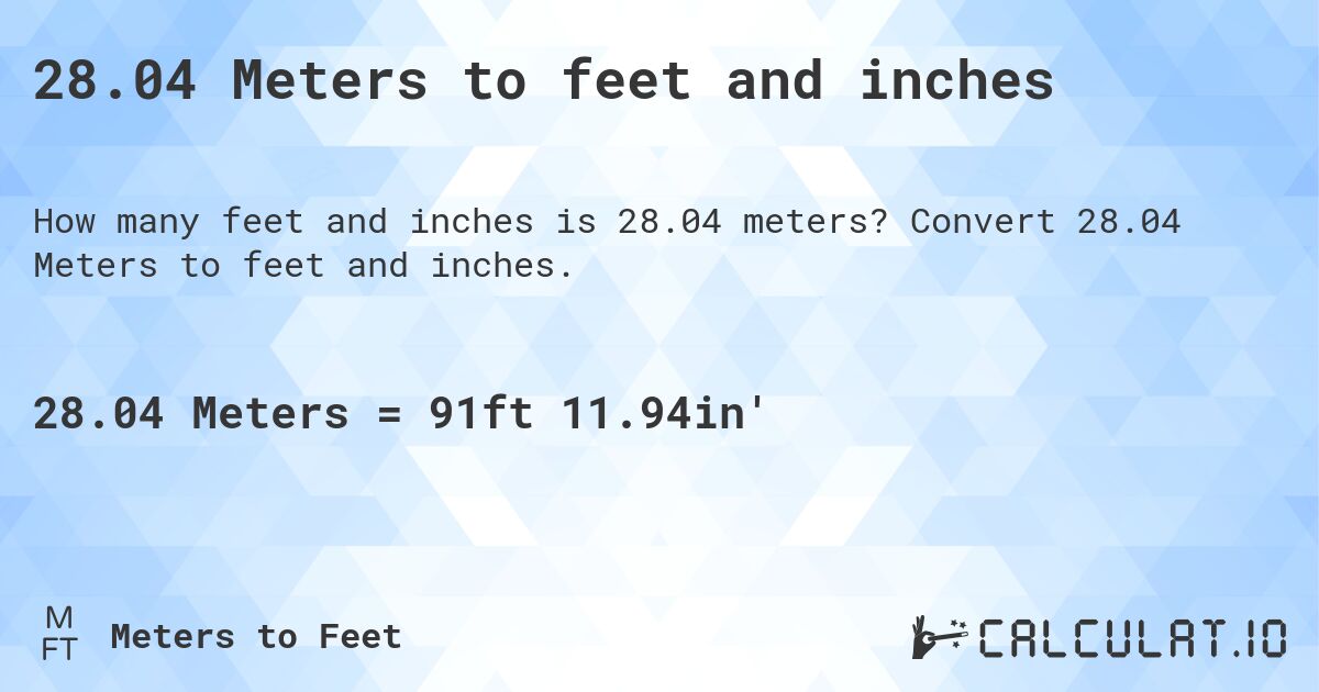 28.04 Meters to feet and inches. Convert 28.04 Meters to feet and inches.
