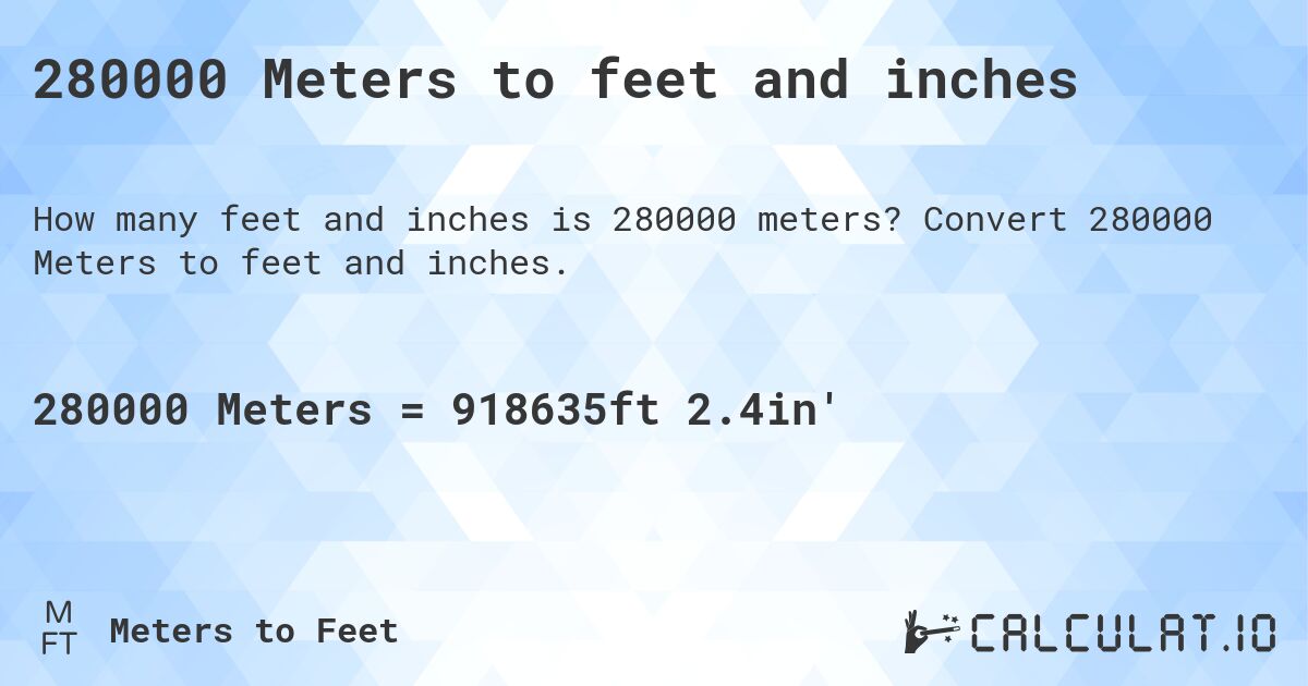 280000 Meters to feet and inches. Convert 280000 Meters to feet and inches.