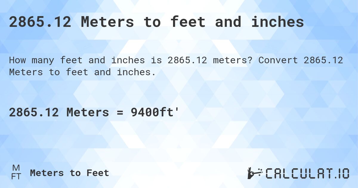 2865.12 Meters to feet and inches. Convert 2865.12 Meters to feet and inches.