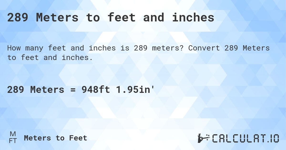 289 Meters to feet and inches. Convert 289 Meters to feet and inches.