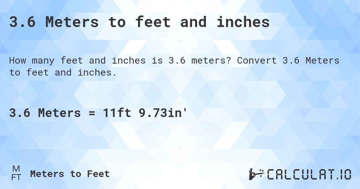 3.6 Meters to feet and inches. Convert 3.6 Meters to feet and inches.